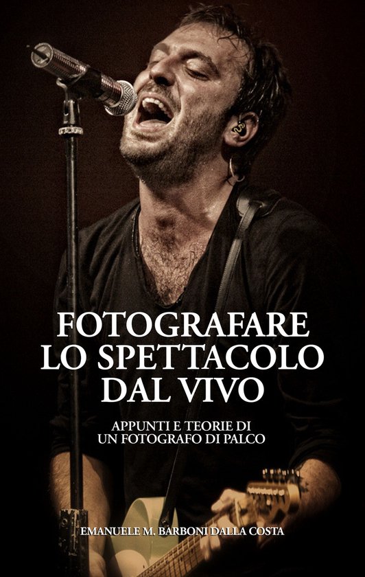 Boek cover Fotografare lo Spettacolo dal Vivo van Emanuele M. Barboni Dalla Costa (Onbekend)