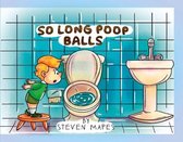 So Long Poop Balls