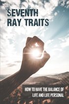 Seventh Ray Traits: How To Have The Balance Of Life And Life Personal