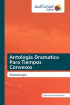 Antologia Dramatica Para Tiempos Convexos