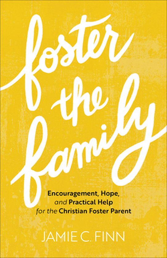 Foster the Family – Encouragement, Hope, and Practical Hel ... - cover