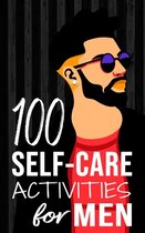 Mental and Emotional Wellness for Men- 100 Self-Care Activities for Men