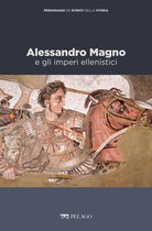 Personaggi ed eventi della Storia - Alessandro Magno e gli imperi ellenistici