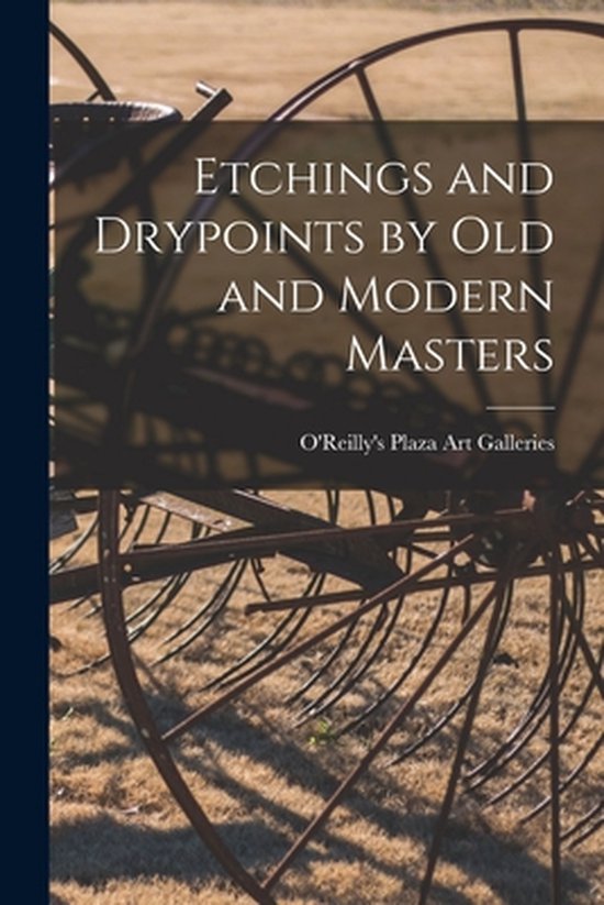 Boekomslag met de titel 'Etchings and Drypoints by Old and Modern Masters', O'Reilly's Plaza Art Galleries.