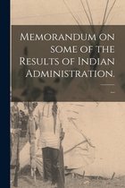 Memorandum on Some of the Results of Indian Administration.