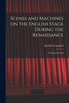 Scenes and Machines on the English Stage During the Renaissance; a Classical Revival