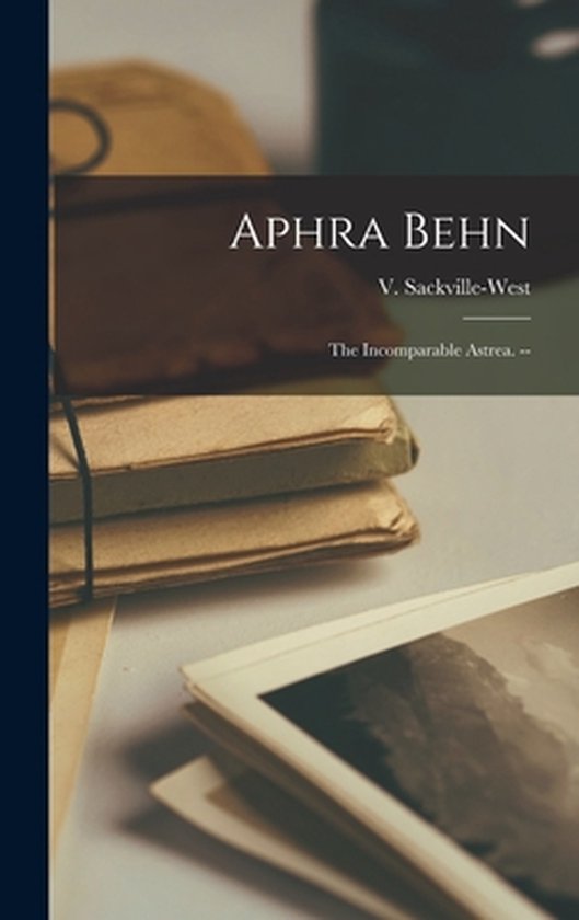 Boek met de titel Aphra Behn, V. Sackville-West. The Incomparable Astrea.