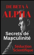 De bêta à alpha Secrets de la masculinité