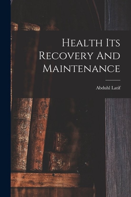 Health Its Recovery And Maintenance - cover