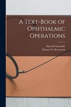 A Text-book of Ophthalmic Operations [microform]