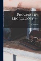 Progress in Microscopy. --