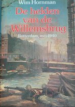 De helden van de Willemsbrug. Rotterdam, mei 1940, door Wim Hornman