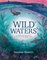 Wild Waters: A Wildlife and Water Lover's Companion to the Aquatic World