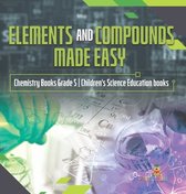 Elements and Compounds Made Easy Chemistry Books Grade 5 Children's Science Education books