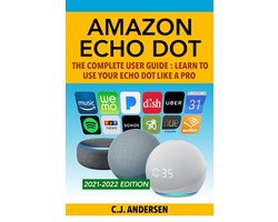 Echo Dot Setup, Tips and Tricks- Amazon Echo Dot - The Complete User Guide
