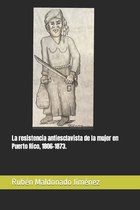 Resitencia Antiesclavista en Puerto Rico y el Caribe-La resistencia antiesclavista de la mujer en Puerto Rico, 1806-1873.