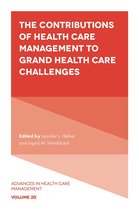 Advances in Health Care Management 20 - The Contributions of Health Care Management to Grand Health Care Challenges