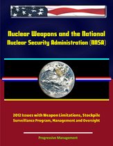 Nuclear Weapons and the National Nuclear Security Administration (NNSA) - 2012 Issues with Weapon Limitations, Stockpile Surveillance Program, Management and Oversight