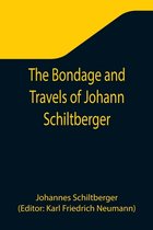 The Bondage and Travels of Johann Schiltberger, a Native of Bavaria, in Europe, Asia, and Africa, 1396-1427
