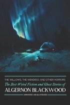 The Willows, The Wendigo, and Other Horrors: The Best Weird Fiction and Ghost Stories of Algernon Blackwood