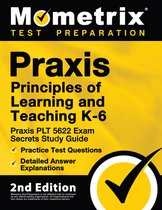 Praxis Principles of Learning and Teaching K-6: Praxis PLT 5622 Exam Secrets Study Guide, Practice Test Questions, Detailed Answer Explanations