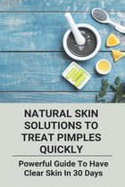 Natural Skin Solutions To Treat Pimples Quickly