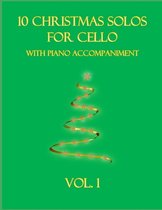 Christmas Solos for Cello with Piano Accompaniment- 10 Christmas Solos for Cello with Piano Accompaniment
