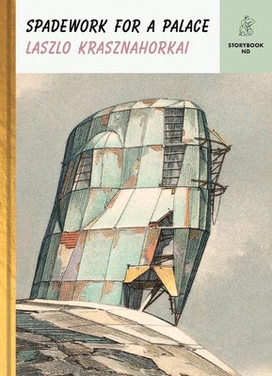 Storybook ND Series Spadework for a Palace, Lászlo Krasznahorkai