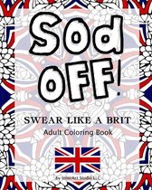 Sod Off! Swear Like A Brit Adult Coloring Book