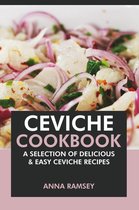 Ceviche Cookbook: A Selection of Delicious & Easy Ceviche Recipes