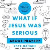 What if Jesus Was Serious ... About Prayer?