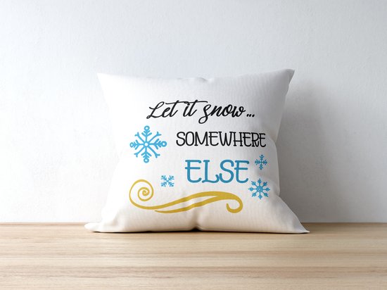 Sierkussen - Kerst Kussen Met Tekst: Let It Snow Somewhere Else | Kerst Decoratie | Kerst Versiering | Grappige Cadeaus | Geschenk | Sierkussen