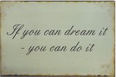 Metalen tekstbord If you can dream it you can do it