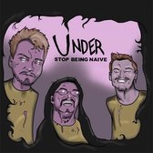 Under - Stop Being Naive (CD)
