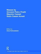 Seventeenth Century Italian Sacred Music in Twenty Five- Masses by Giovanni Pietro Finatti, Maurizio Cazzati, Giulio Cesare Arresti