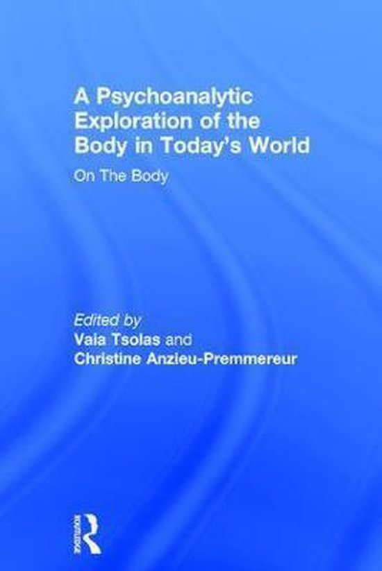 A Psychoanalytic Exploration of the Body in Today's World - cover