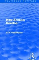 Routledge Revivals: Selected Works of C. H. Waddington- How Animals Develop