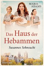 Die Hebammen von Köln 1 - Das Haus der Hebammen - Susannes Sehnsucht