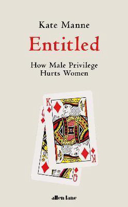 Couverture du livre 'Entitled' de Kate Manne. Avec le texte 'How Male Privilege Hurts Women' et deux cartes : le roi et la dame de carreau.