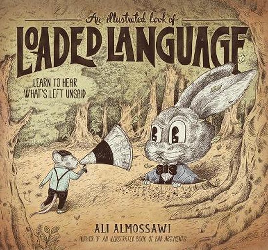 Boekillustratie van een muis met een megafoon die tegen een konijn spreekt met de titel 'LOADED LANGUAGE - LEARN TO HEAR WHAT'S LEFT UNSAID'.