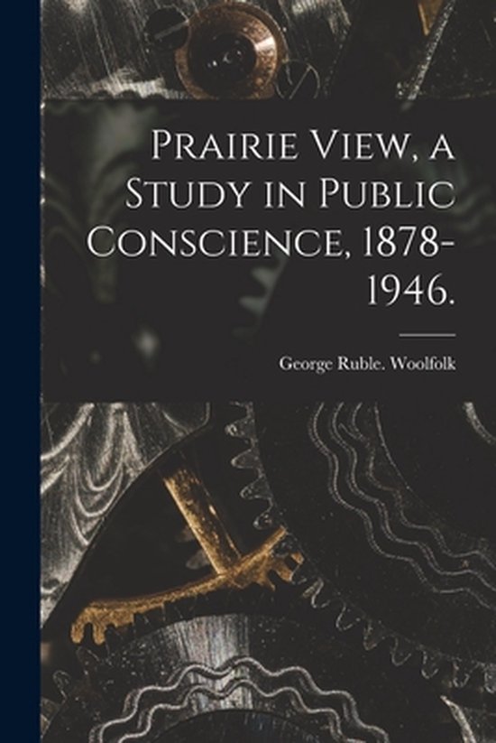 Prairie View, a Study in Public Conscience, 1878-1946. - cover