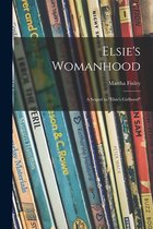 Elsie's Womanhood; a Sequel to "Elsie's Girlhood"