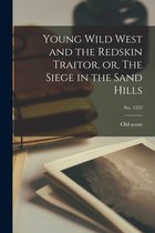 Young Wild West and the Redskin Traitor, or, The Siege in the Sand Hills; no. 1223