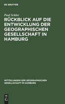 Mitteilungen Der Geographischen Gesellschaft in Hamburg- Rückblick Auf Die Entwicklung Der Geographischen Gesellschaft in Hamburg