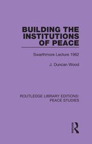 Routledge Library Editions: Peace Studies - Building the Institutions of Peace