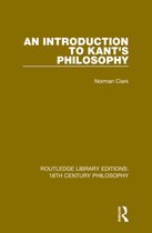 Routledge Library Editions: 18th Century Philosophy - An Introduction to Kant's Philosophy