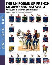 Soldiers, Weapons & Uniforms - Gen-The uniforms of French armies 1690-1894 - Vol. 4