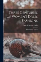 Three Centuries of Women's Dress Fashions