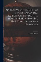 Narrative of the United States' Exploring Expedition, During the Years 1838, 1839, 1840, 1841, 1842. Condensed and Abridged
