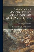 Catalogue of Modern Pictures and Drawings of Mrs. Edward Fisher ...